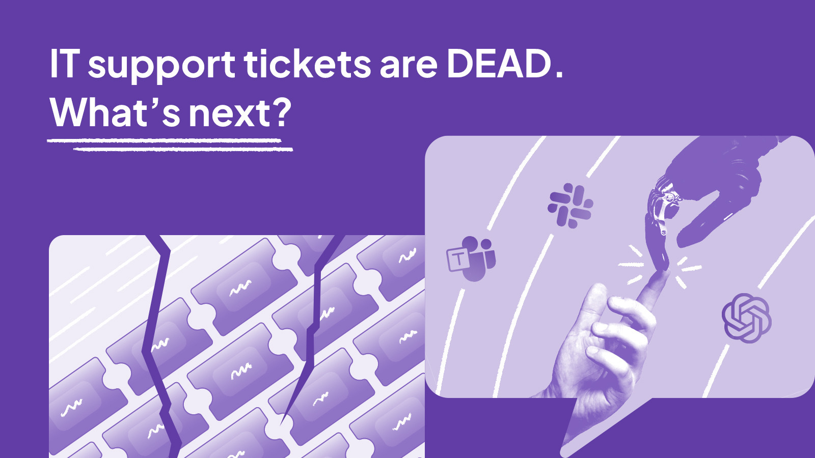 IT support tickets are dead. What’s next?